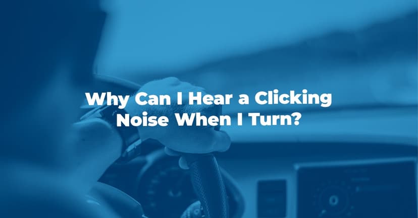 Why Can I Hear a Clicking Noise When I Turn?