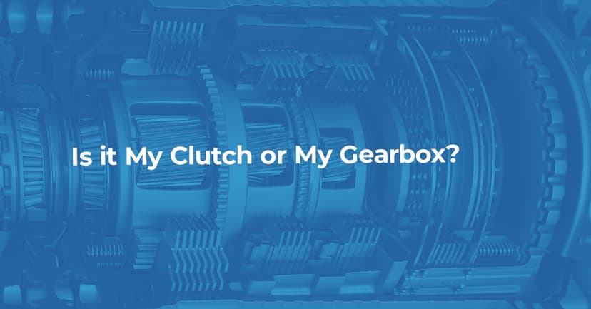 Is it My Clutch or My Gearbox? 8 Common Problems Explained
