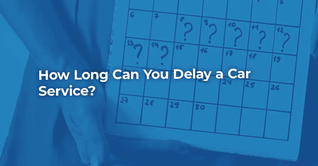 How Long Can You Delay a Car Service?