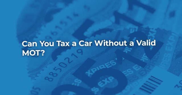 Can You Tax a Car Without a Valid MOT?